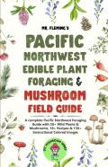 Pacific Northwest Edible Plant Foraging & Mushroom Field Guide