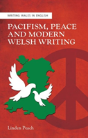 Pacifism, Peace And Modern Welsh Writing - Preview