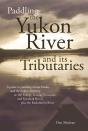 Paddling The Yukon River And Its Tributaries - Preview