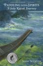 Paddling With Spirits: A Solo Kayak Journey - Preview
