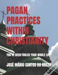 Pagan Practices Within Christianity