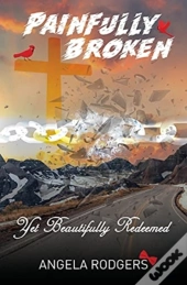 Painfully Broken Yet Beautifully Redeemed