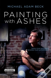 Painting With Ashes: When Your Weakness