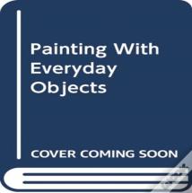 Painting With Everyday Objects