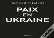 Paix Pour L'Ukraine : Douze Ans D'Incompatibilité Entre L'Est Et L'Ouest