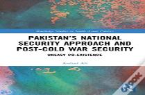 Pakistanâ€™S National Security Approach And Post-Cold War Security