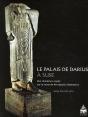 Palais De Darius À Suse ; Une Résidence Royale Sur La Route De Persépolis À Babylone - Preview