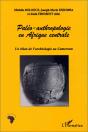 Paléo-Anthropologie En Afrique Centrale ; Un Bilan De L'Archéologie Au Cameroun - Preview