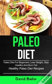 Paleo Diet: Paleo Diet For Beginners To