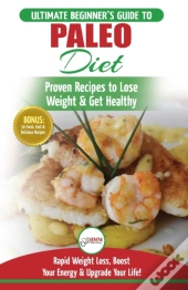 Paleo Diet: The Ultimate Beginner'S Guid