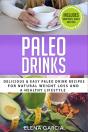 Paleo Drinks: Delicious And Easy Paleo D - Preview