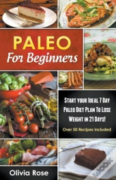 Paleo For Beginners: Start Your Ideal 7-