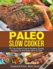 Paleo Slow Cooker: 70 Top Gluten Free &