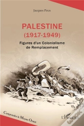 Palestine (1917-1949) : Figures D'Un Colonialisme De Remplacement