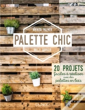 Palette Chic - 20 Projets Faciles A Realiser Avec Des Palettes En Bois