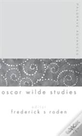 Palgrave Advances In Oscar Wilde Studies