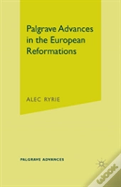 Palgrave Advances In The European Reformations