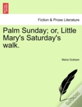 Palm Sunday; Or, Little Mary'S Saturday'S Walk.