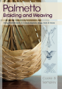 Palmetto Braiding And Weaving: Using Palm Fronds To Create Baskets, Bags, Hats & More - Preview