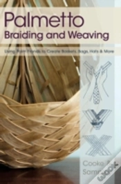 Capa do artigo Palmetto Braiding And Weaving: Using Palm Fronds To Create Baskets, Bags, Hats & More
