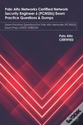 Palo Alto Networks Certified Network Security Engineer 6 (Pcnse6) Exam Practice Questions & Dumps