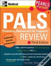 Pals (Pediatric Advanced Life Support) Review: Pearls Of Wisdom, Third Edition