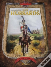 Panache Et Bravoure : Les Hussards 1786-1817