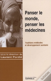 Panser Le Monde, Penser Les Médecines ; Traditions Médicales Et Développement Sanitaire