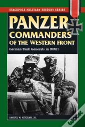 Panzer Commanders Of The Western Front