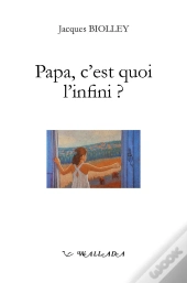 Papa, C'Est Quoi L'Infini ?