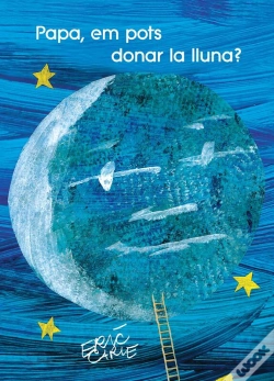 Capa do artigo Papa, Em Pots Donar La Lluna? (Col·Lecció Eric Carle)