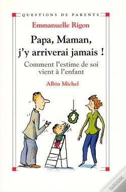 Capa do artigo Papa, Maman, J'Y Arriverai Jamais ! : Comment L'Estime De Soi Vient À L'Enfant
