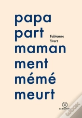 Papa Part, Maman Ment, Mémé Meurt