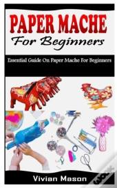 Paper Mache For Beginners