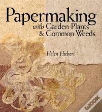 Papermaking With Garden Plants & Common Weeds