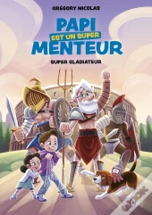 Papi Est Un Super Menteur Tome 6 : Super Gladiateur