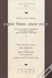 Capa do artigo Papier Blanc, Encre Noire : Cent Ans De Culture Francophone En Afrique Centrale