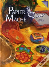 Papier Mâché, Déco ; 54 Créations