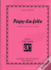 Papy-La-Fryte ; Comedie Policiere En 3 Actes