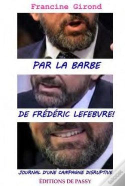 Capa do artigo Par La Barbe De Frédéric Lefebvre ! ; Journal D'Une Campagne Disruptive