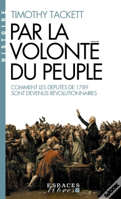 Capa do artigo Par La Volonté Du Peuple : Comment Les Députés De 1789 Sont Devenus Révolutionnaires