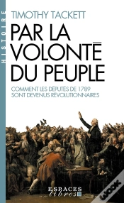 Capa do artigo Par La Volonté Du Peuple : Comment Les Députés De 1789 Sont Devenus Révolutionnaires