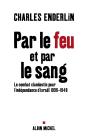 Par Le Feu Et Par Le Sang : Le Combat Clandestin Pour L'Indépendance D'Israël, 1936-1948 - Preview