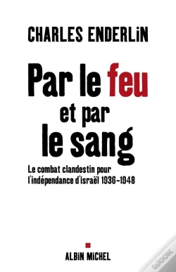 Capa do artigo Par Le Feu Et Par Le Sang : Le Combat Clandestin Pour L'Indépendance D'Israël, 1936-1948