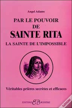 Capa do artigo Par Le Pouvoir De Sainte Rita, La Sainte De L'Impossible ; Véritables Prières Secrètes Et Efficaces