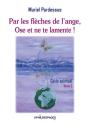Par Les Fleches De L'Ange, Ose Et Ne Te Lamente ! - Preview
