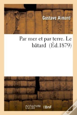 Capa do artigo Par Mer Et Par Terre. Le Bâtard