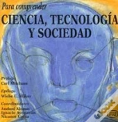 Para Comprender Ciencia, Tecnología Y Sociedad