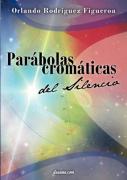 Parabolas Cromaticas Del Silencio