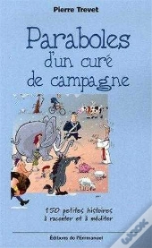 Paraboles D'Un Curé De Campagne - Tome 1 : 150 Petites Histoires À Raconter Et À Méditer